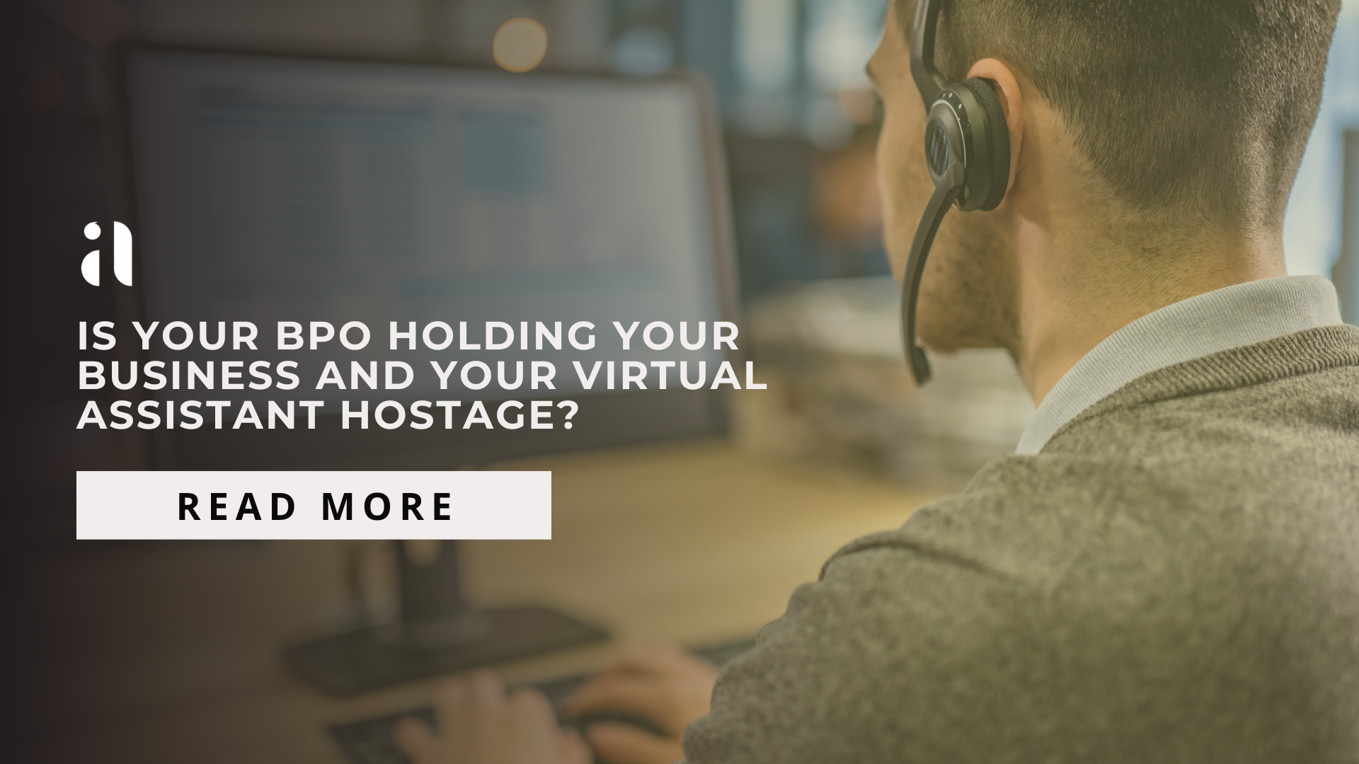 Is Your BPO Holding Your Business and Your Virtual Assistant Hostage